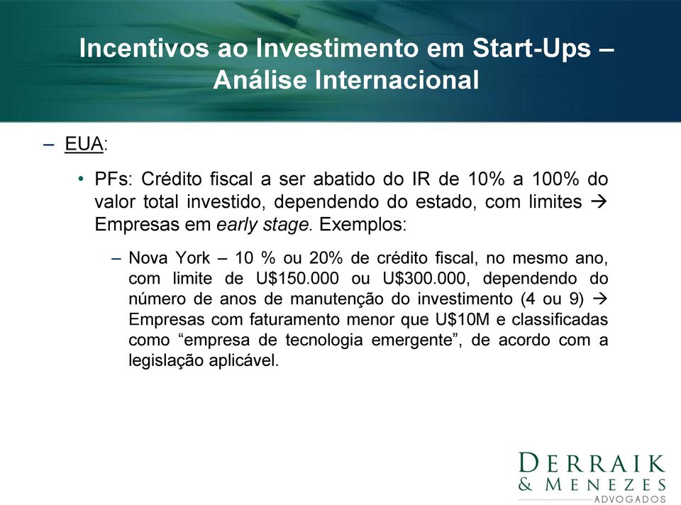 Exemplos: Nova York 10 % ou 20% de crédito fiscal, no mesmo ano, com limite de U$150.000 ou U$300.