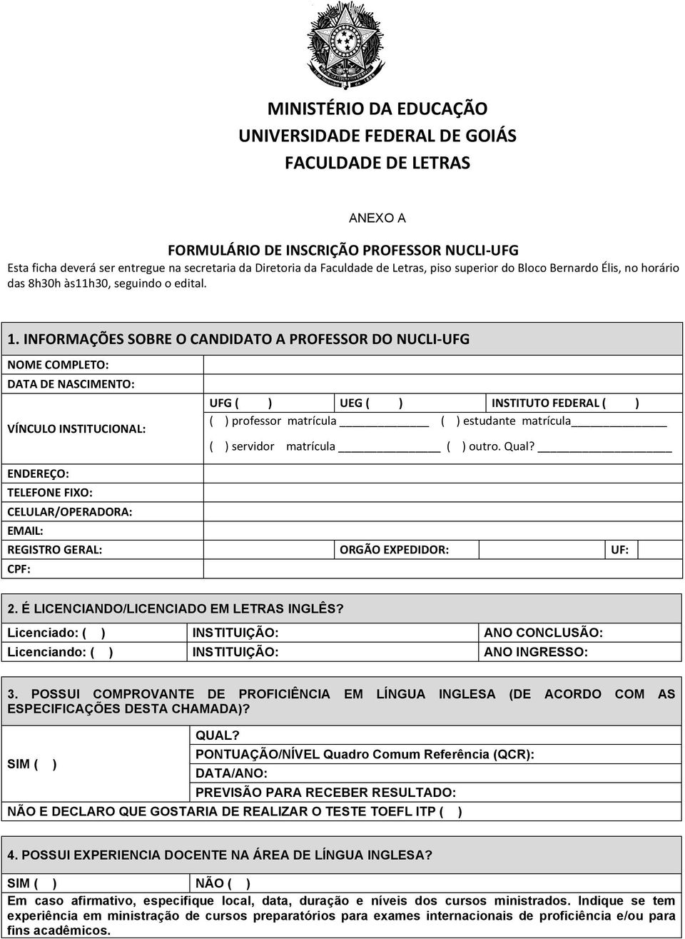 INFORMAÇÕES SOBRE O CANDIDATO A PROFESSOR DO NUCLI- UFG NOME COMPLETO: DATA DE NASCIMENTO: VÍNCULO INSTITUCIONAL: UFG ( ) UEG ( ) INSTITUTO FEDERAL ( ) ( ) professor matrícula ( ) estudante matrícula