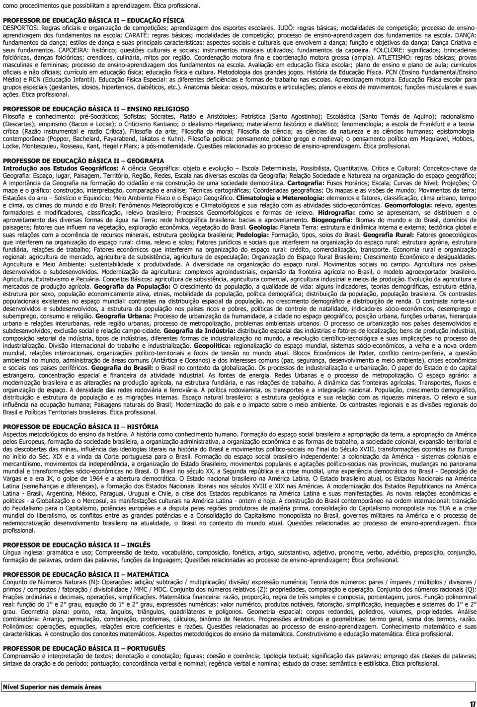 JUDÔ: regras básicas; modalidades de competição; processo de ensinoaprendizagem dos fundamentos na escola; CARATÊ: regras básicas; modalidades de competição; processo de ensino-aprendizagem dos