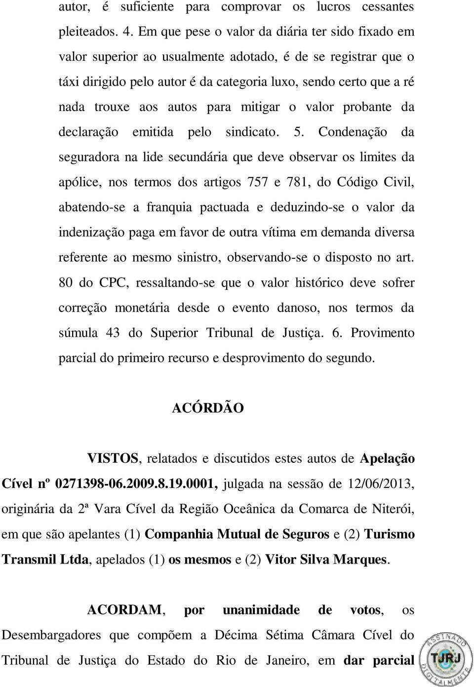 para mitigar o valor probante da declaração emitida pelo sindicato. 5.