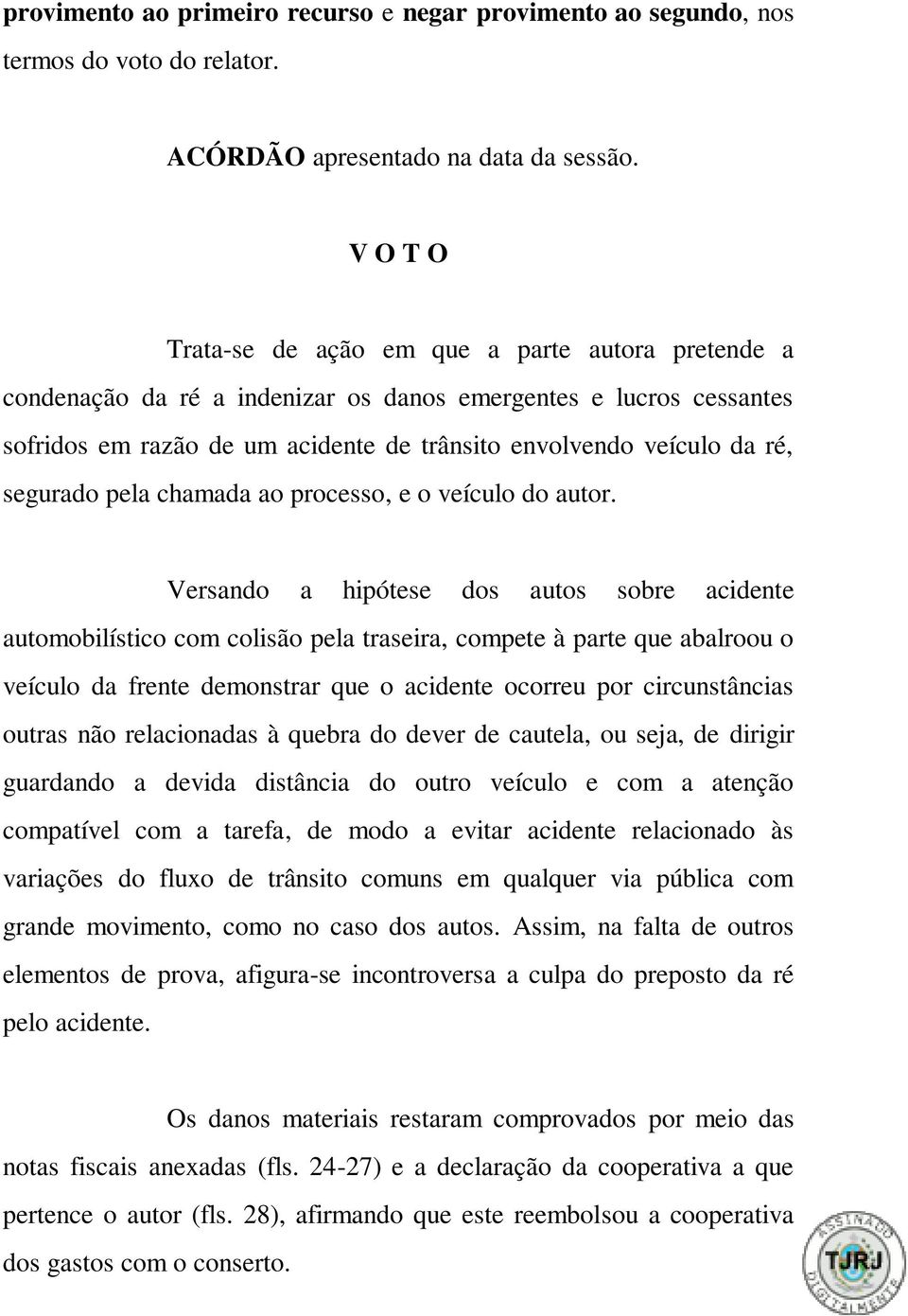 segurado pela chamada ao processo, e o veículo do autor.