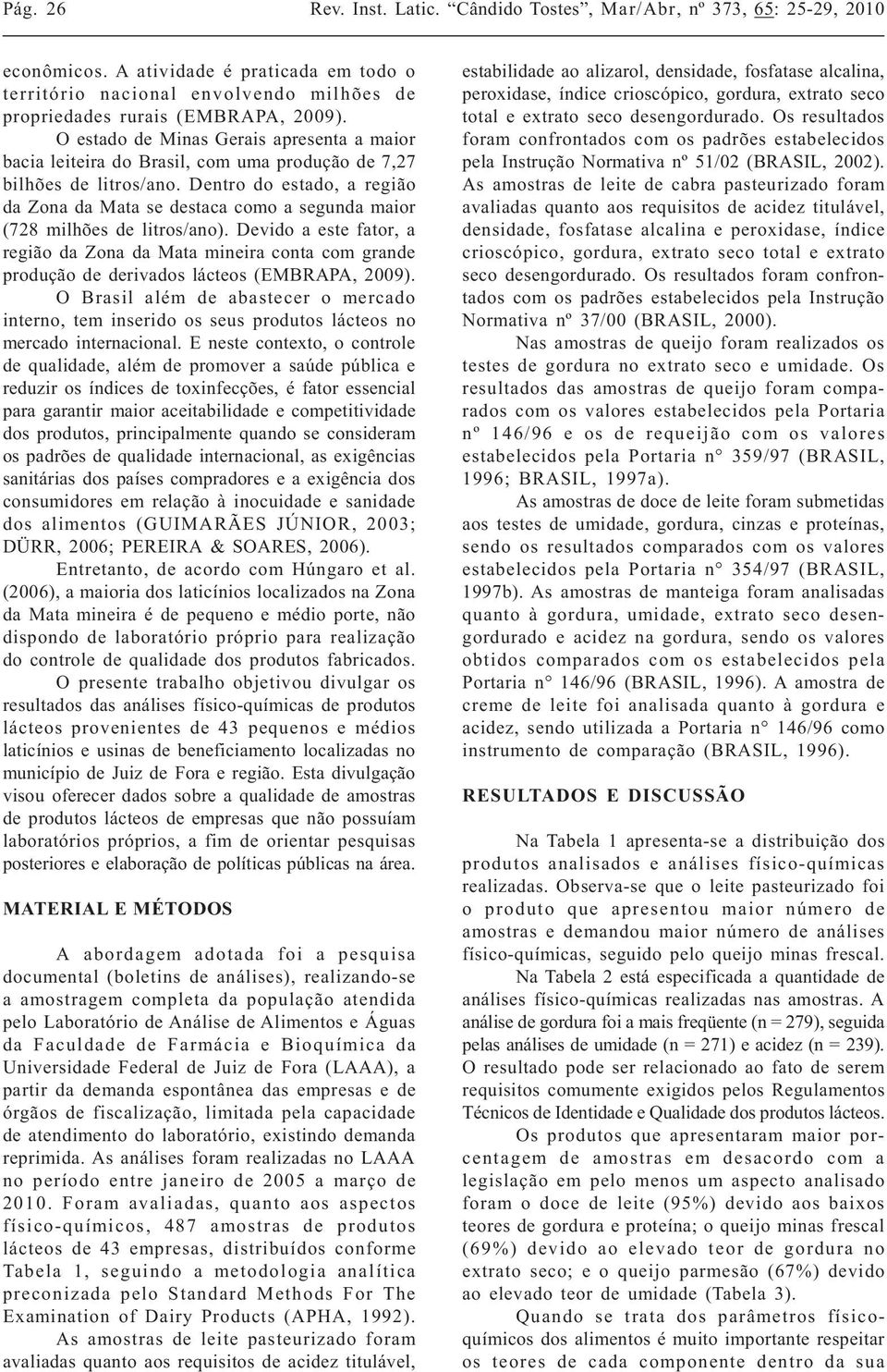 Dentro do estado, a região da Zona da Mata se destaca como a segunda maior (728 milhões de litros/ano).