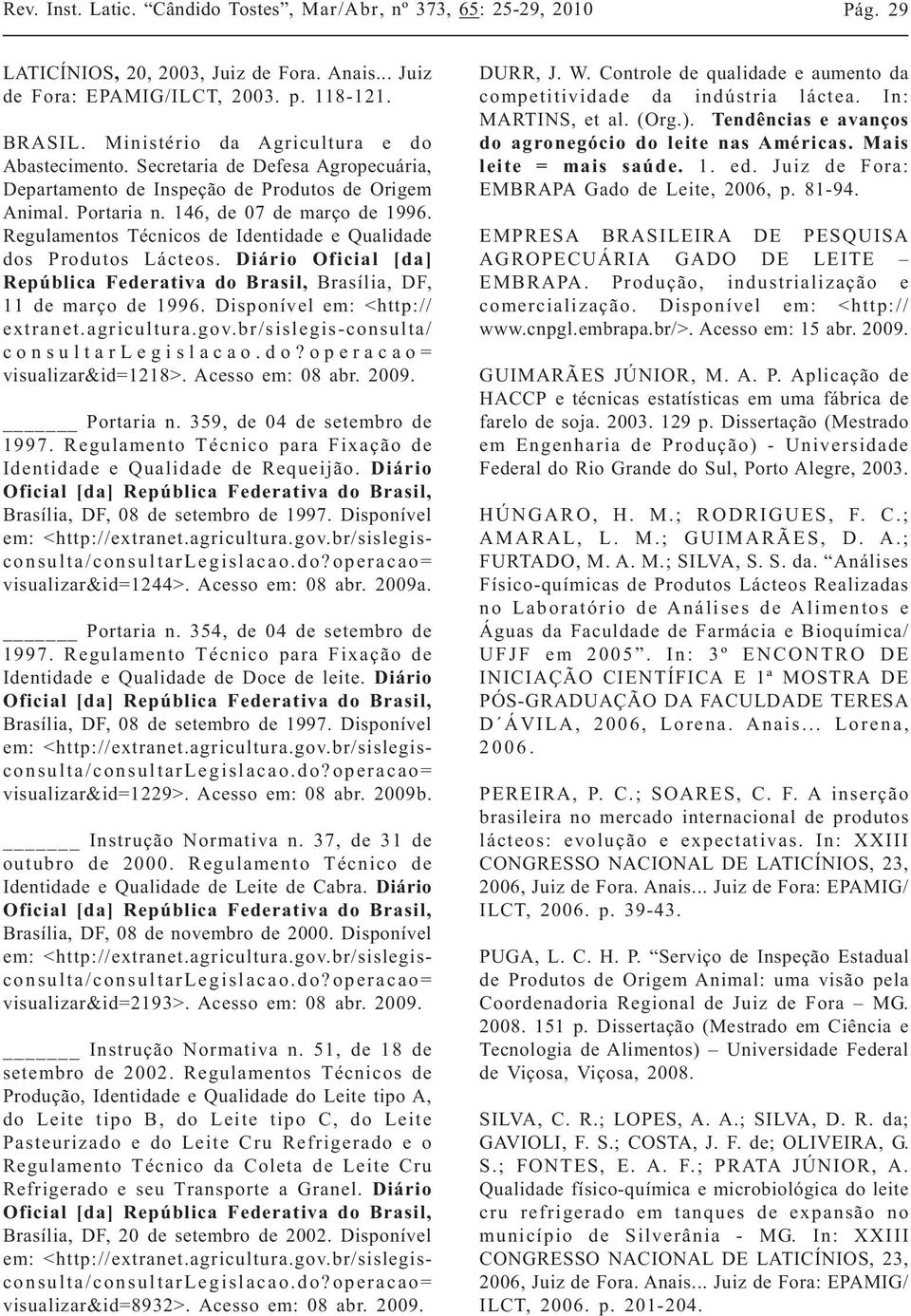 Diário Oficial [da] República Federativa do Brasil, Brasília, DF, 11 de março de 1996. Disponível em: <http:// extranet.agricultura.gov.br/sislegis-consulta/ consultarlegislacao.do?operacao= visualizar&id=1218>.