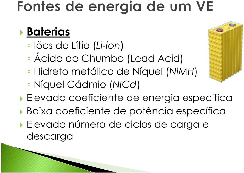 Elevado coeficiente de energia específica Baixa coeficiente