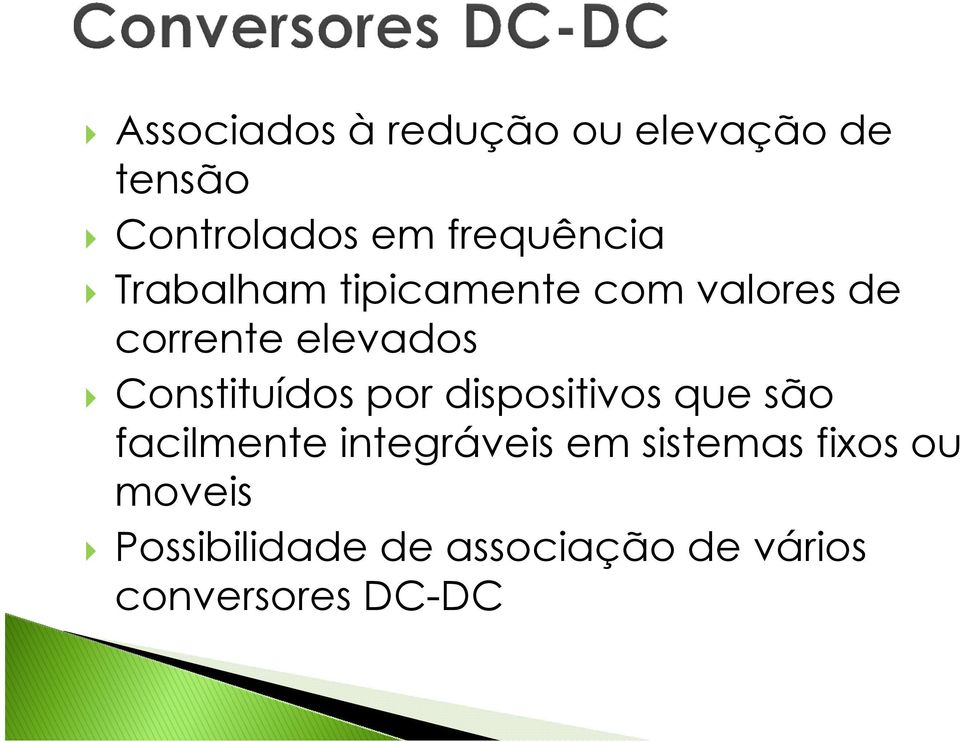 Constituídos por dispositivos que são facilmente integráveis em