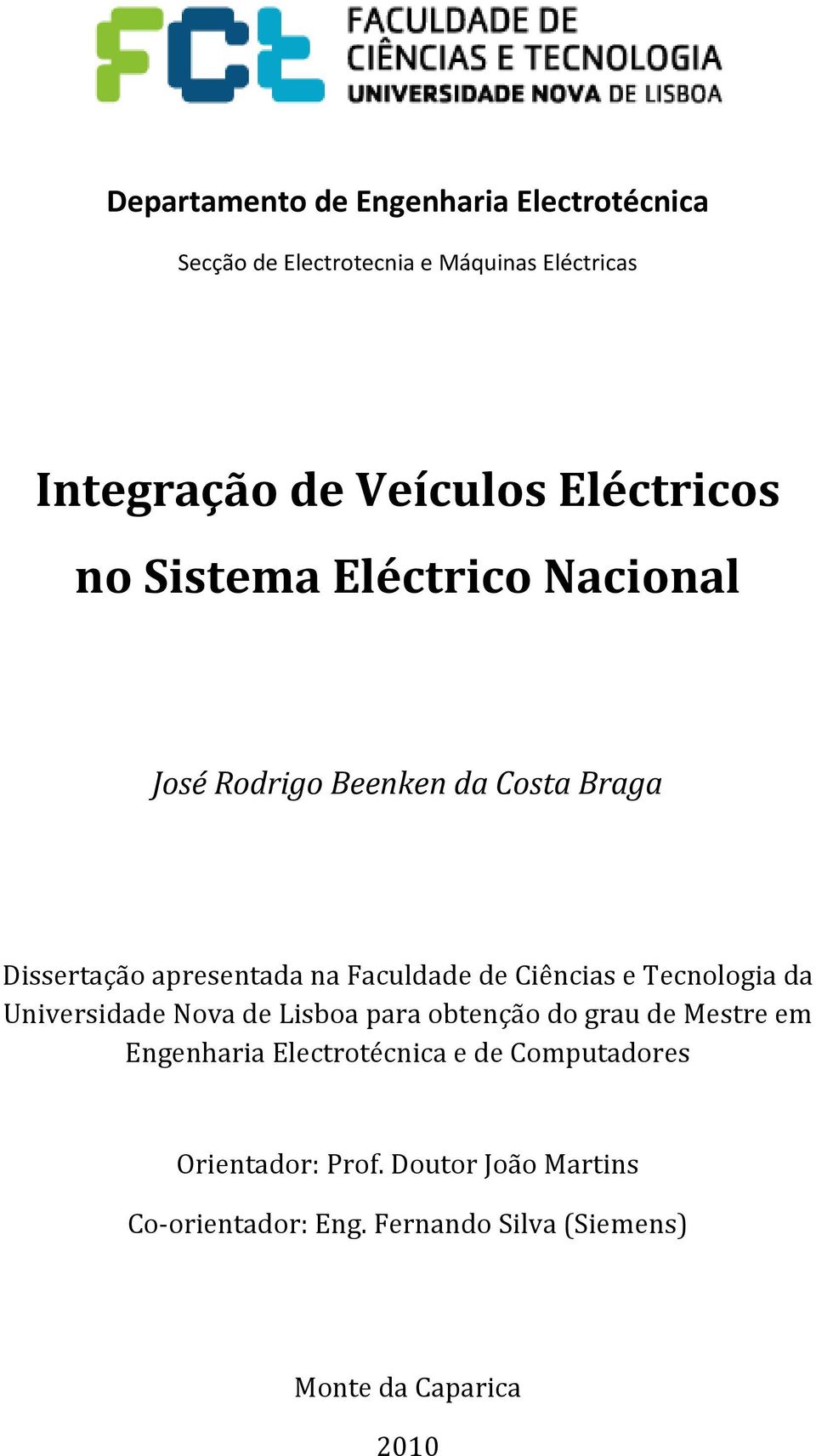 Ciências e Tecnologia da Universidade Nova de Lisboa para obtenção do grau de Mestre em Engenharia Electrotécnica e