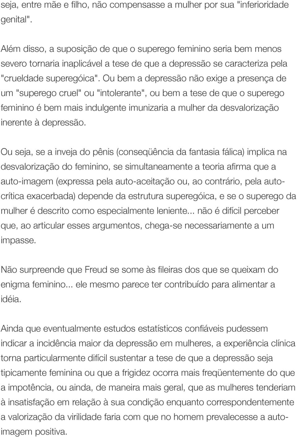 Ou bem a depressão não exige a presença de um "superego cruel" ou "intolerante", ou bem a tese de que o superego feminino é bem mais indulgente imunizaria a mulher da desvalorização inerente à