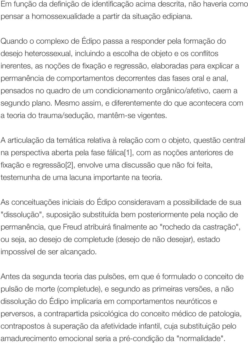 a permanência de comportamentos decorrentes das fases oral e anal, pensados no quadro de um condicionamento orgânico/afetivo, caem a segundo plano.