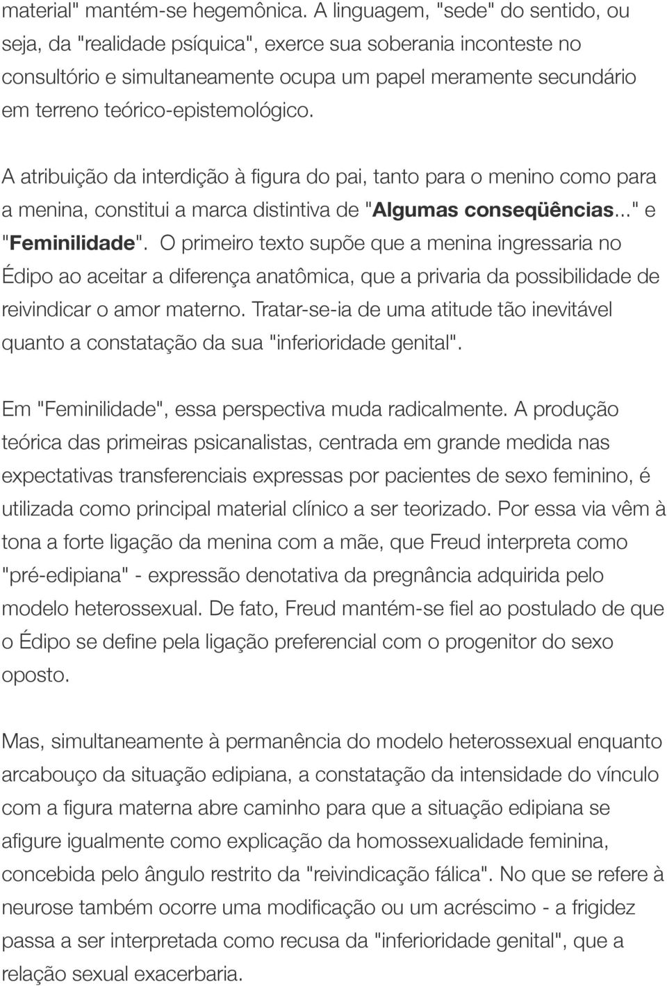 teórico-epistemológico. A atribuição da interdição à figura do pai, tanto para o menino como para a menina, constitui a marca distintiva de "Algumas conseqüências..." e "Feminilidade".