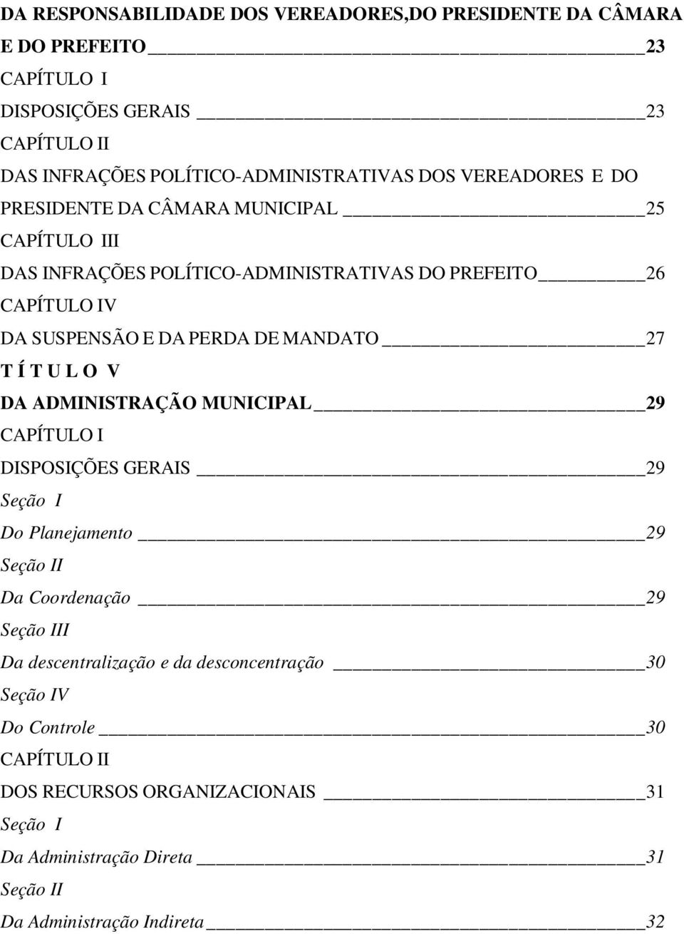 27 T Í T U L O V DA ADMINISTRAÇÃO MUNICIPAL 29 CAPÍTULO I DISPOSIÇÕES GERAIS 29 Seção I Do Planejamento 29 Seção II Da Coordenação 29 Seção III Da descentralização