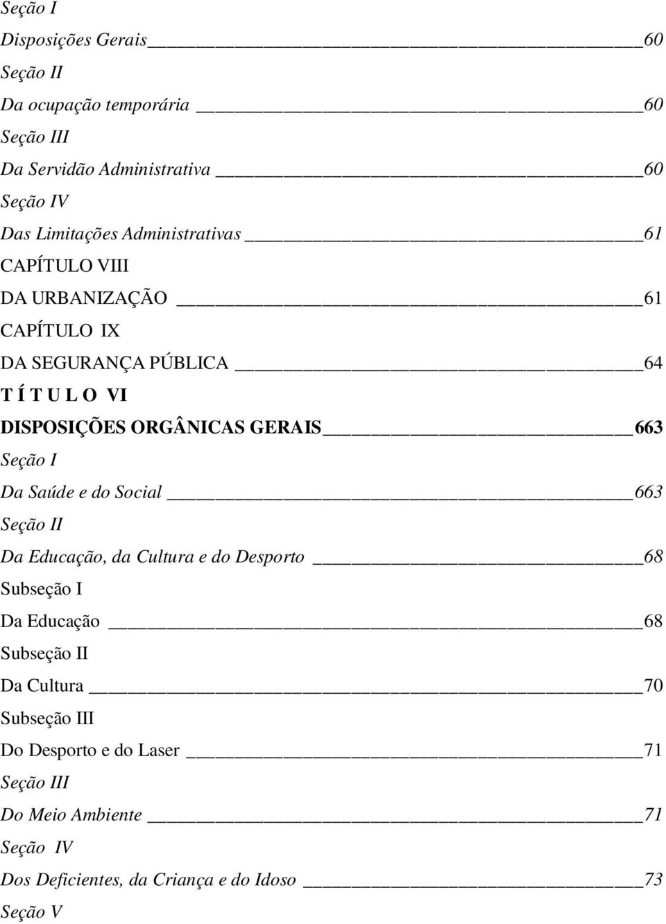 663 Seção I Da Saúde e do Social 663 Seção II Da Educação, da Cultura e do Desporto 68 Subseção I Da Educação 68 Subseção II Da