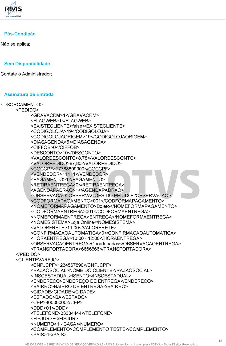 <VALORPEDIDO>87,80</VALORPEDIDO> <CGCCPF>77788899900</CGCCPF> <VENDEDOR>11111</VENDEDOR> <PAGAMENTO>1</PAGAMENTO> <RETIRAENTREGA>0</RETIRAENTREGA> <AGENDAPADRAO>1</AGENDAPADRAO>