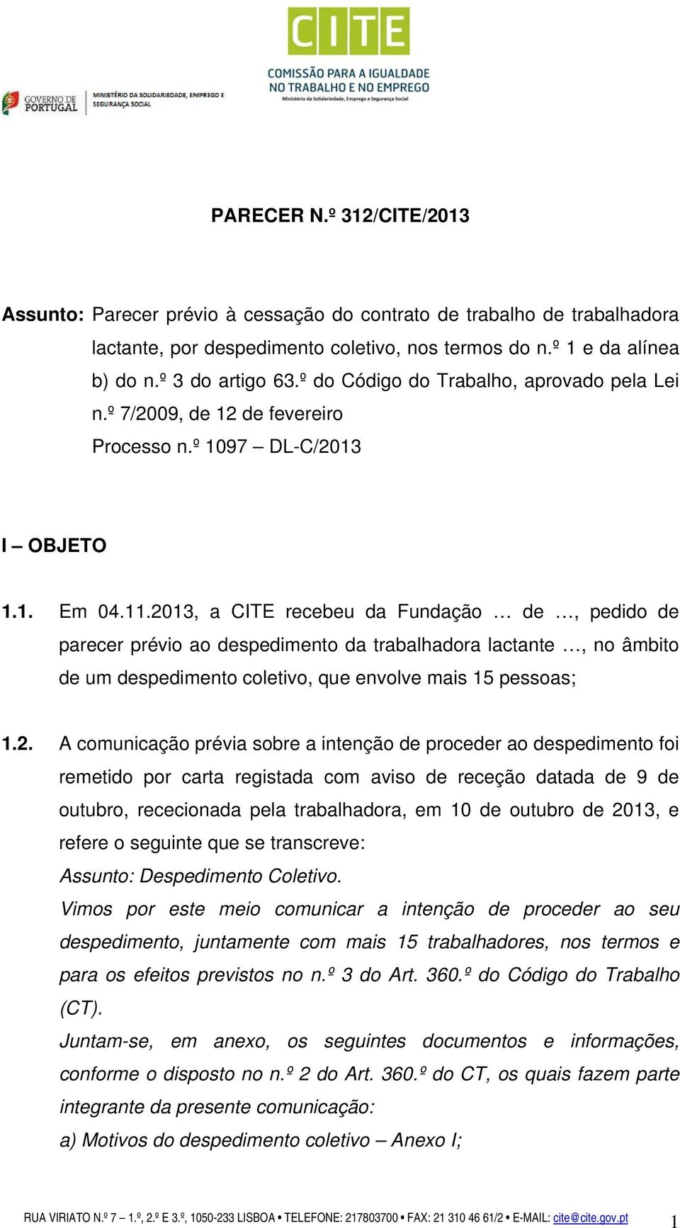 2013, a CITE recebeu da Fundação de, pedido de parecer prévio ao despedimento da trabalhadora lactante, no âmbito de um despedimento coletivo, que envolve mais 15 pessoas; 1.2. A comunicação prévia