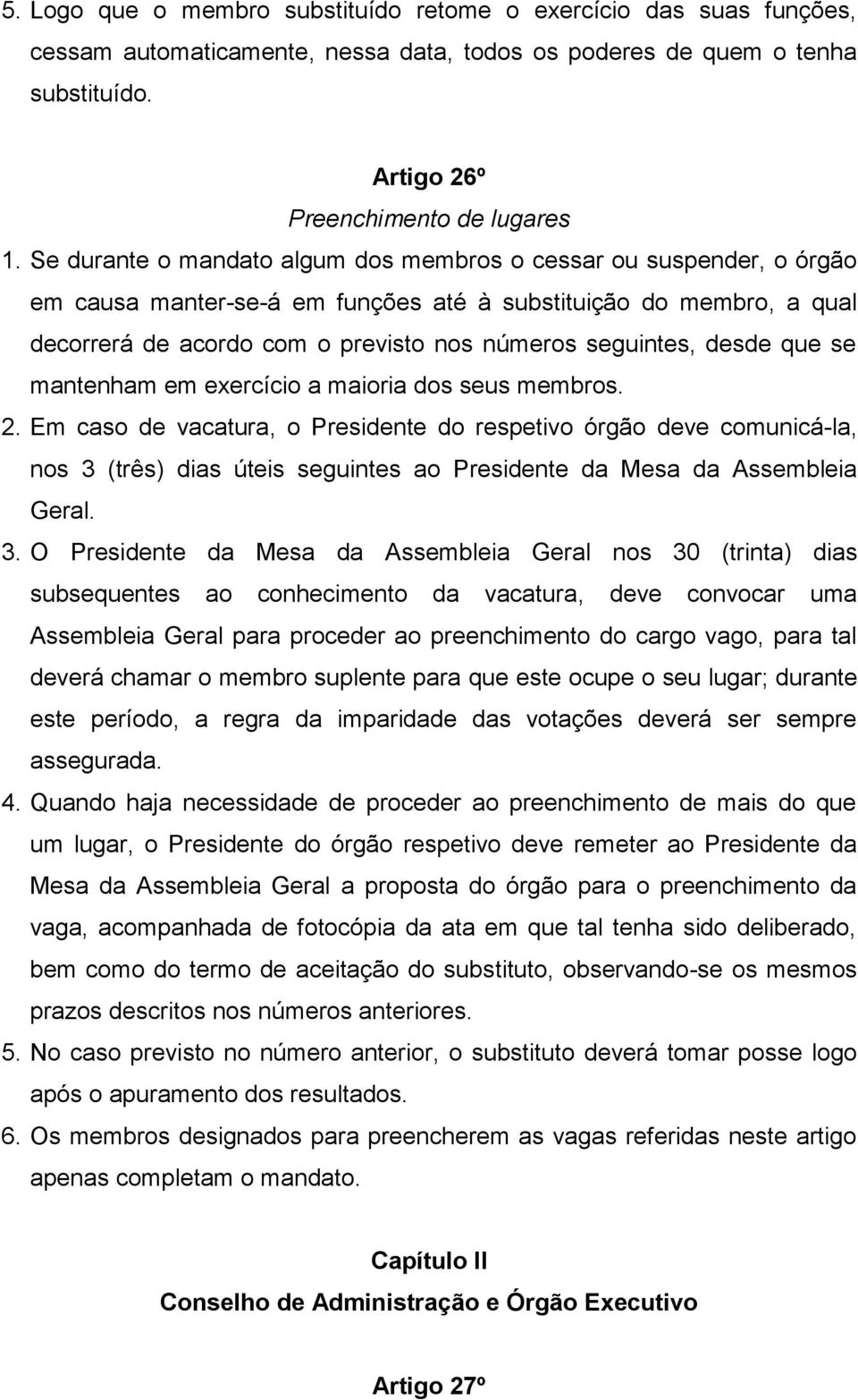 desde que se mantenham em exercício a maioria dos seus membros. 2.