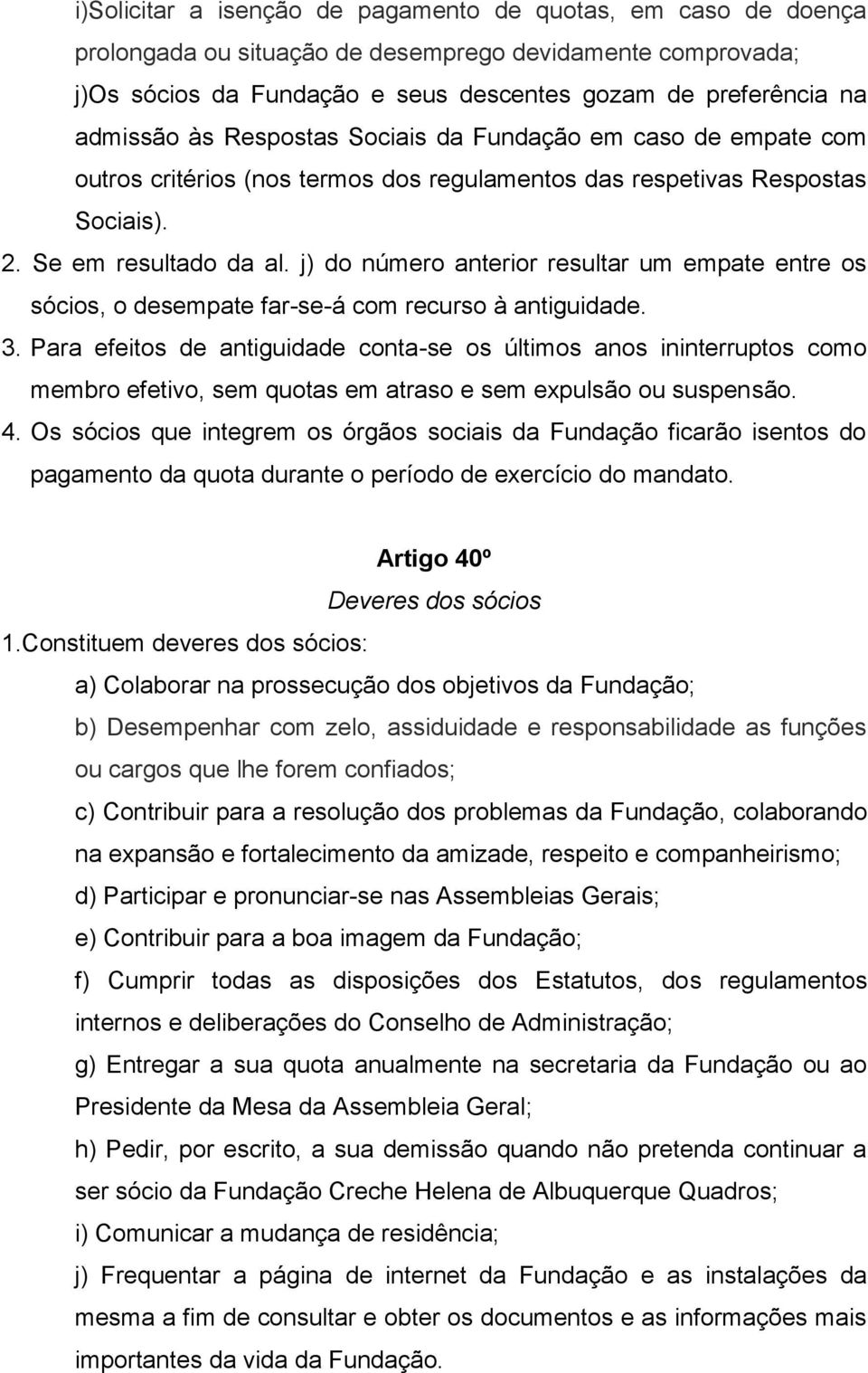 j) do número anterior resultar um empate entre os sócios, o desempate far-se-á com recurso à antiguidade. 3.