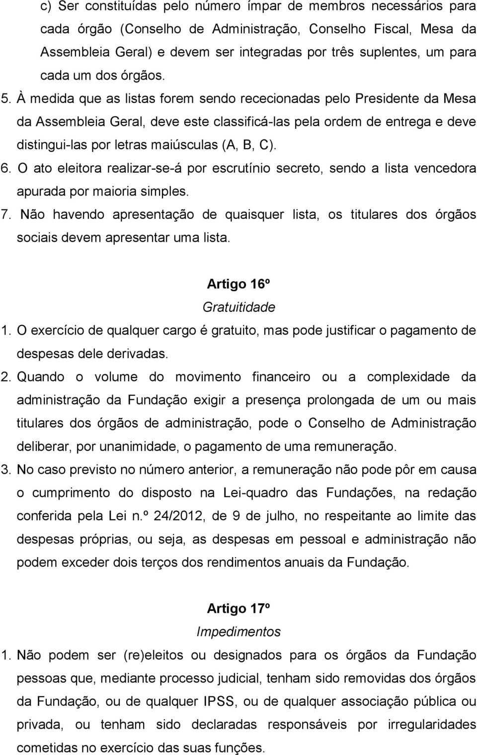 À medida que as listas forem sendo rececionadas pelo Presidente da Mesa da Assembleia Geral, deve este classificá-las pela ordem de entrega e deve distingui-las por letras maiúsculas (A, B, C). 6.