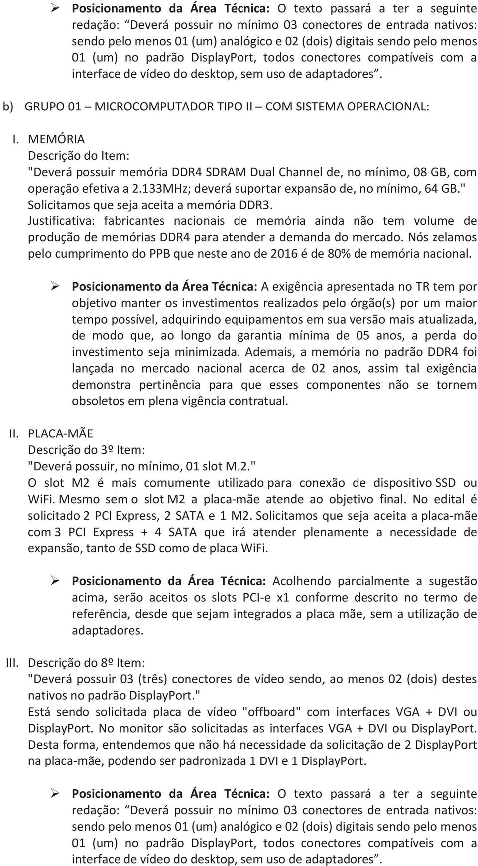 MEMÓRIA Descrição do Item: "Deverá possuir memória DDR4 SDRAM Dual Channel de, no mínimo, 08 GB, com operação efetiva a 2.133MHz; deverá suportar expansão de, no mínimo, 64 GB.