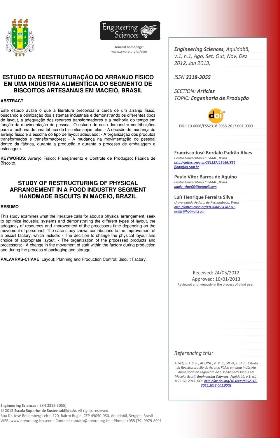 de um arranjo físico, buscando a otimização dos sistemas industriais e demonstrando os diferentes tipos de layout, a adequação dos recursos transformadores e a melhoria do tempo em função da