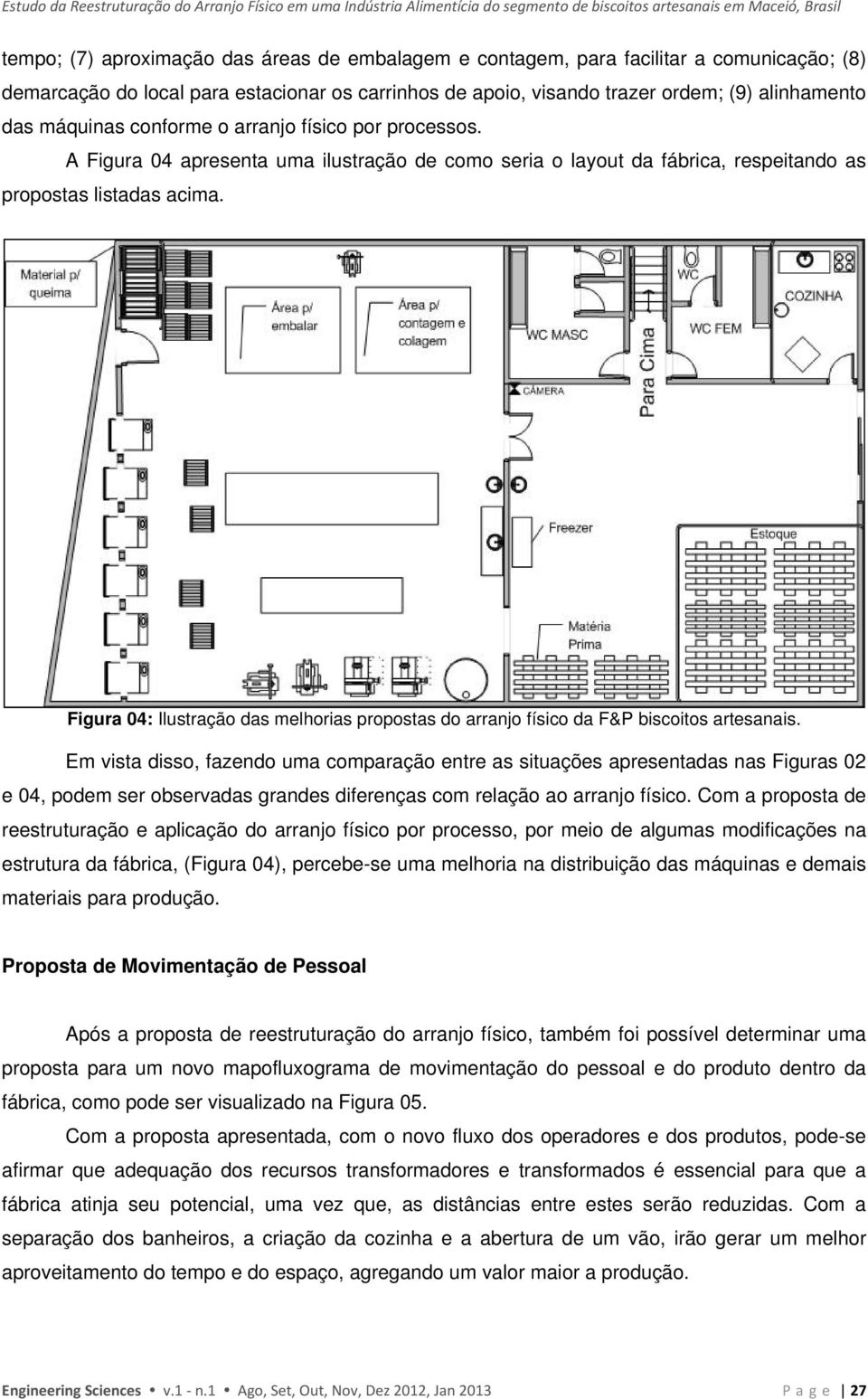 A Figura 04 apresenta uma ilustração de como seria o layout da fábrica, respeitando as propostas listadas acima.