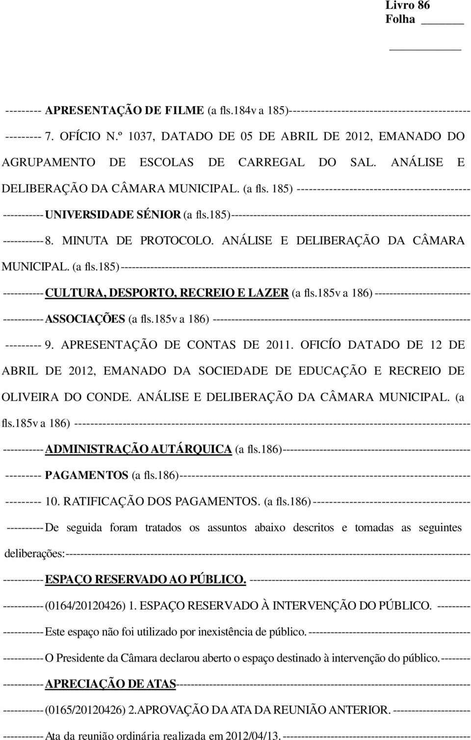 185) ------------------------------------------- ----------- UNIVERSIDADE SÉNIOR (a fls.185) ----------------------------------------------------------------- ----------- 8. MINUTA DE PROTOCOLO.