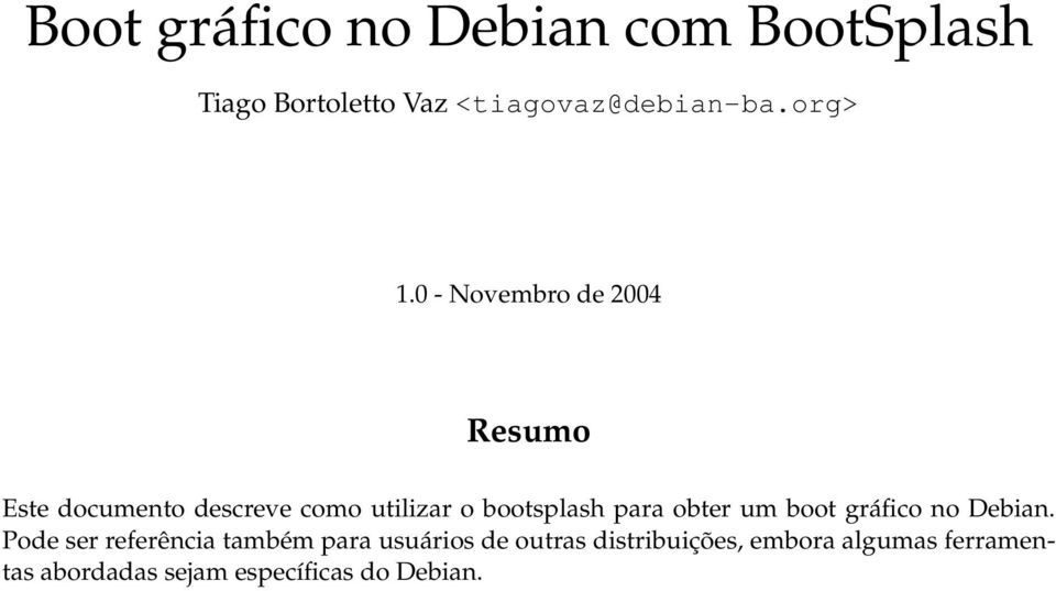 0 - Novembro de 2004 Resumo Este documento descreve como utilizar o bootsplash para