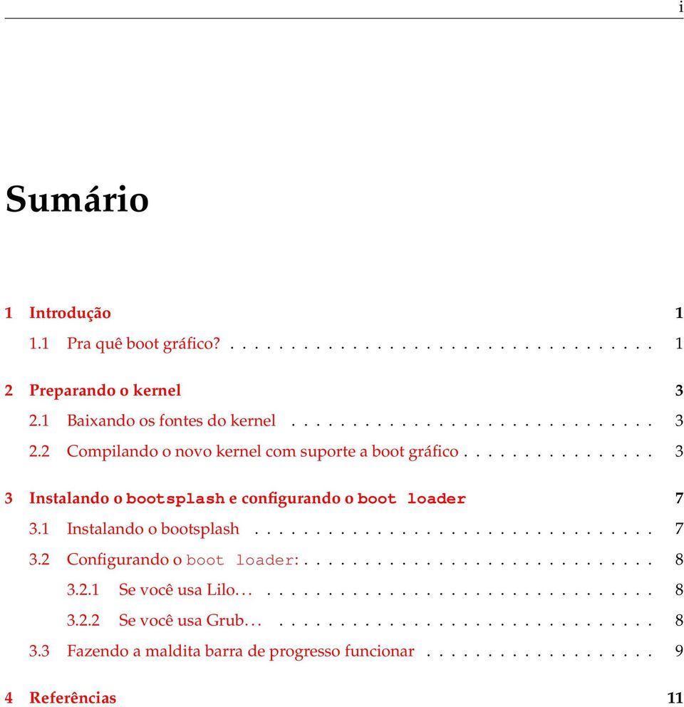 ............... 3 3 Instalando o bootsplash e configurando o boot loader 7 3.1 Instalando o bootsplash................................. 7 3.2 Configurando o boot loader:.