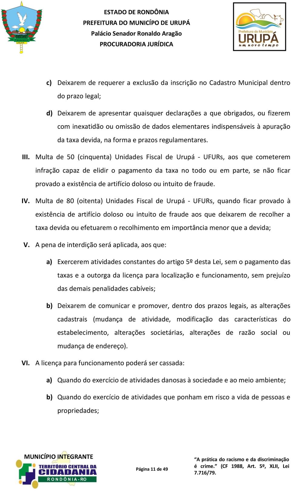 Multa de 50 (cinquenta) Unidades Fiscal de Urupá - UFURs, aos que cometerem infração capaz de elidir o pagamento da taxa no todo ou em parte, se não ficar provado a existência de artifício doloso ou