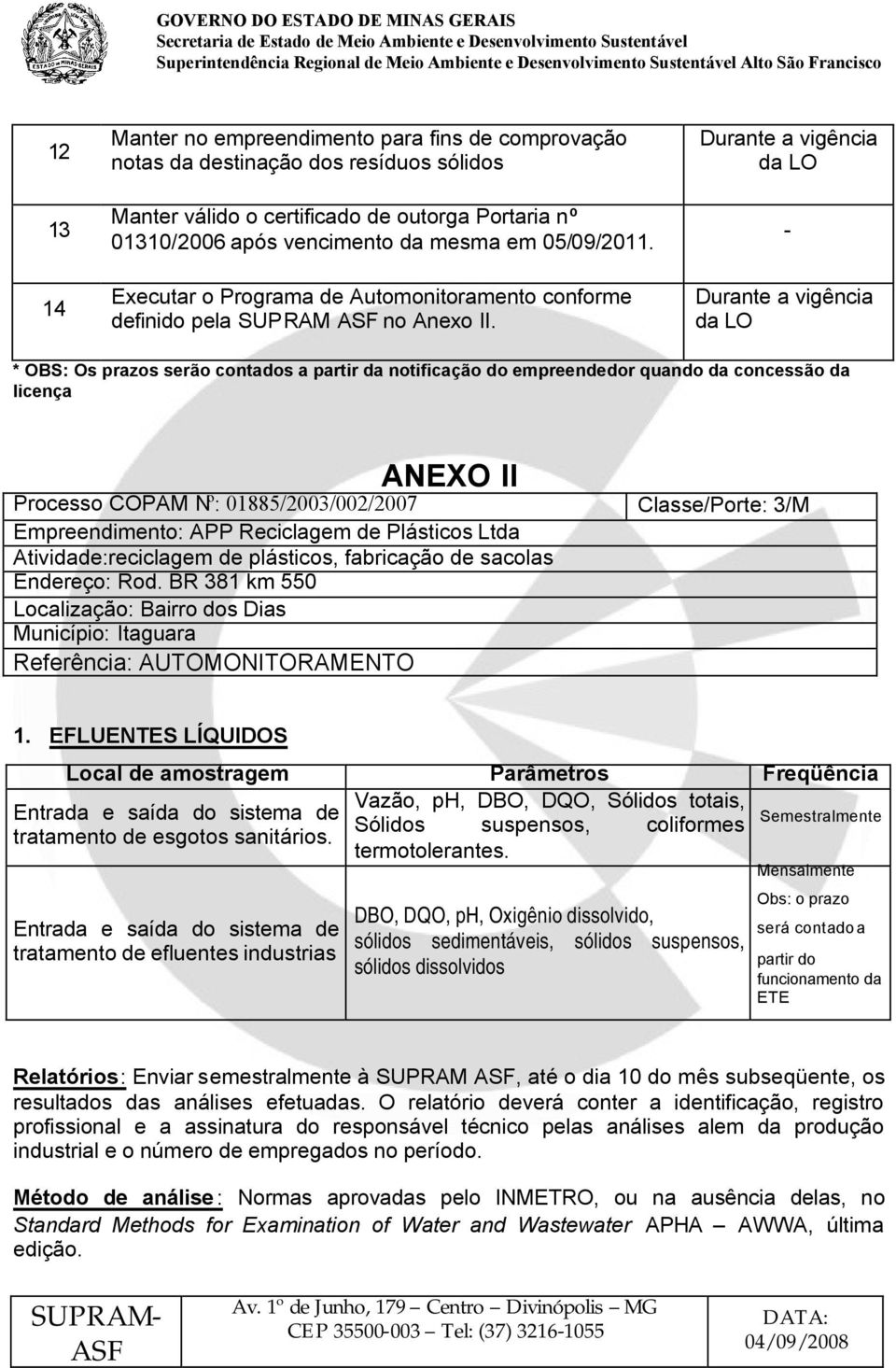 Durante a vigência da LO Durante a vigência da LO - * OBS: Os prazos serão contados a partir da notificação do empreendedor quando da concessão da licença ANEXO II Processo COPAM Nº: