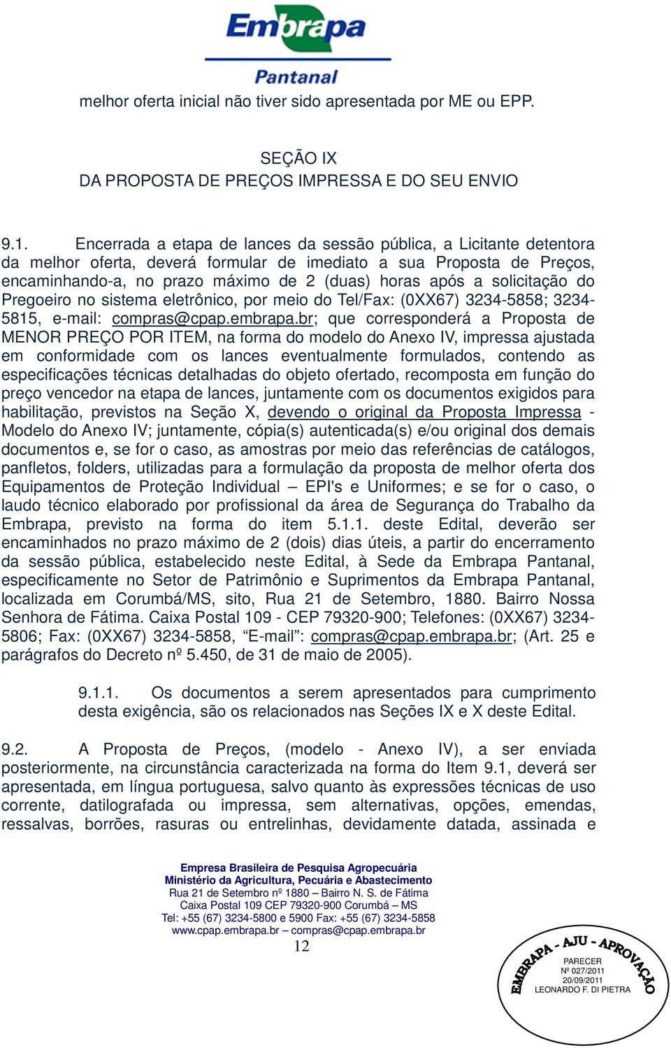 solicitação do Pregoeiro no sistema eletrônico, por meio do Tel/Fax: (0XX67) 3234-5858; 3234-5815, e-mail: compras@cpap.embrapa.