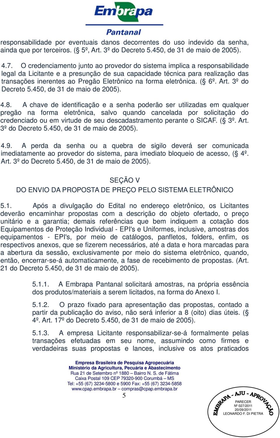 forma eletrônica. ( 6º. Art. 3º do Decreto 5.450, de 31 de maio de 2005). 4.8.