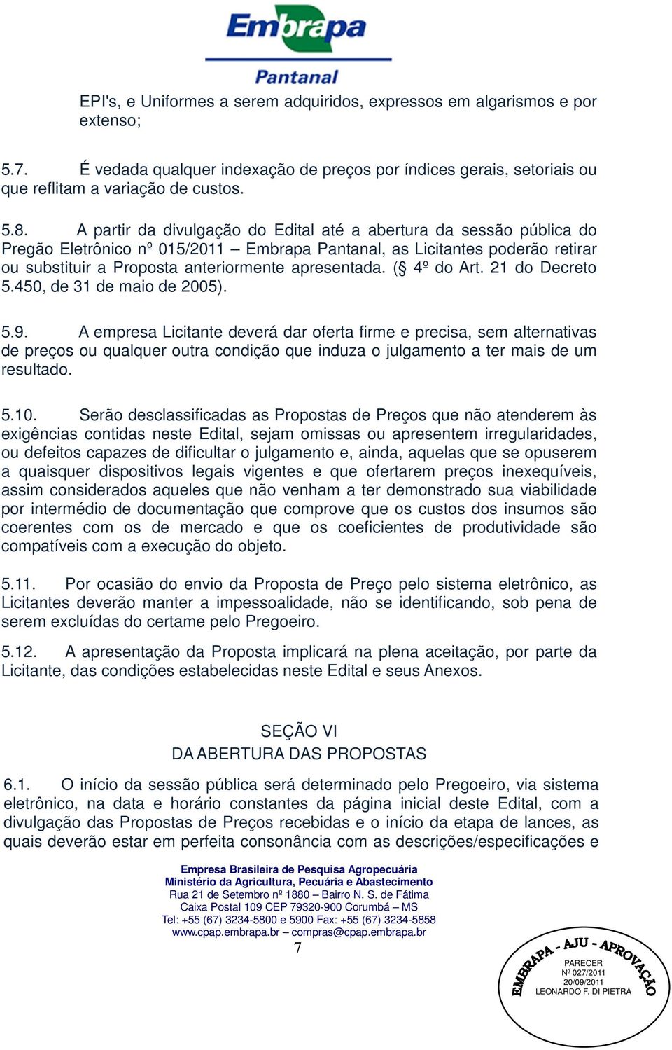 ( 4º do Art. 21 do Decreto 5.450, de 31 de maio de 2005). 5.9.