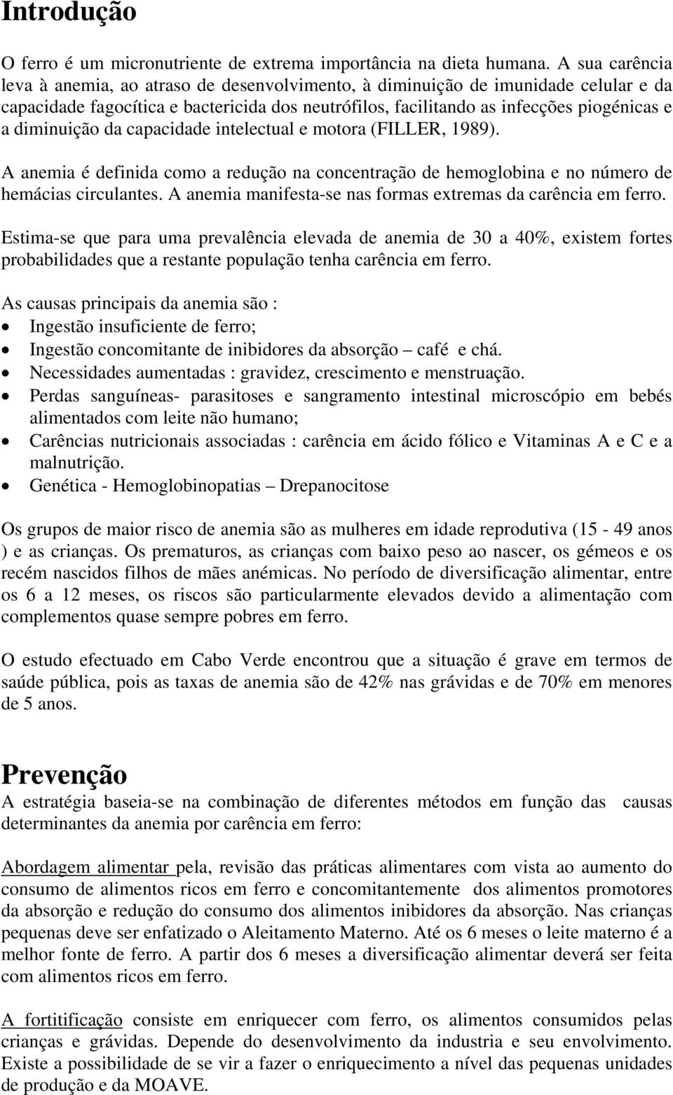 diminuição da capacidade intelectual e motora (FILLER, 1989). A anemia é definida como a redução na concentração de hemoglobina e no número de hemácias circulantes.