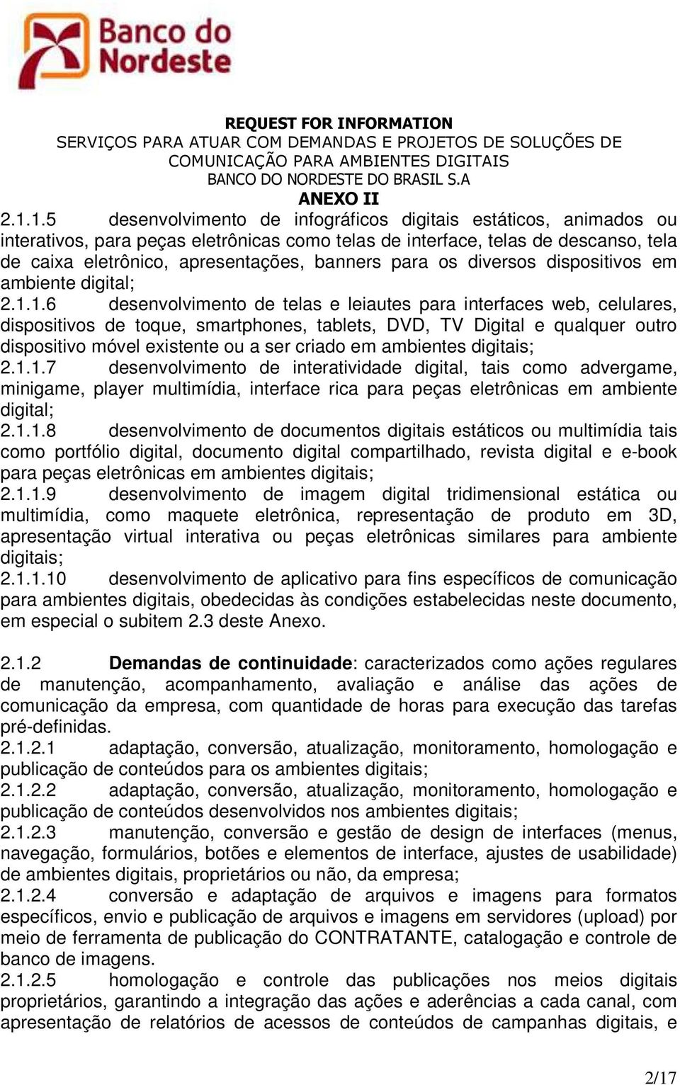 1.6 desenvolvimento de telas e leiautes para interfaces web, celulares, dispositivos de toque, smartphones, tablets, DVD, TV Digital e qualquer outro dispositivo móvel existente ou a ser criado em