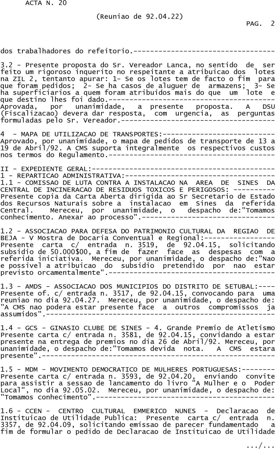 de aluguer de armazens; 3- Se ha superficiarios a quem foram atribuidos mais do que um lote e que destino lhes foi dado.