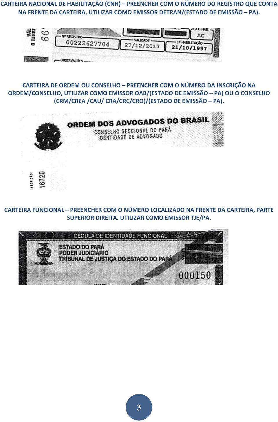 CARTEIRA DE ORDEM OU CONSELHO PREENCHER COM O NÚMERO DA INSCRIÇÃO NA ORDEM/CONSELHO, UTILIZAR COMO EMISSOR OAB/(ESTADO DE