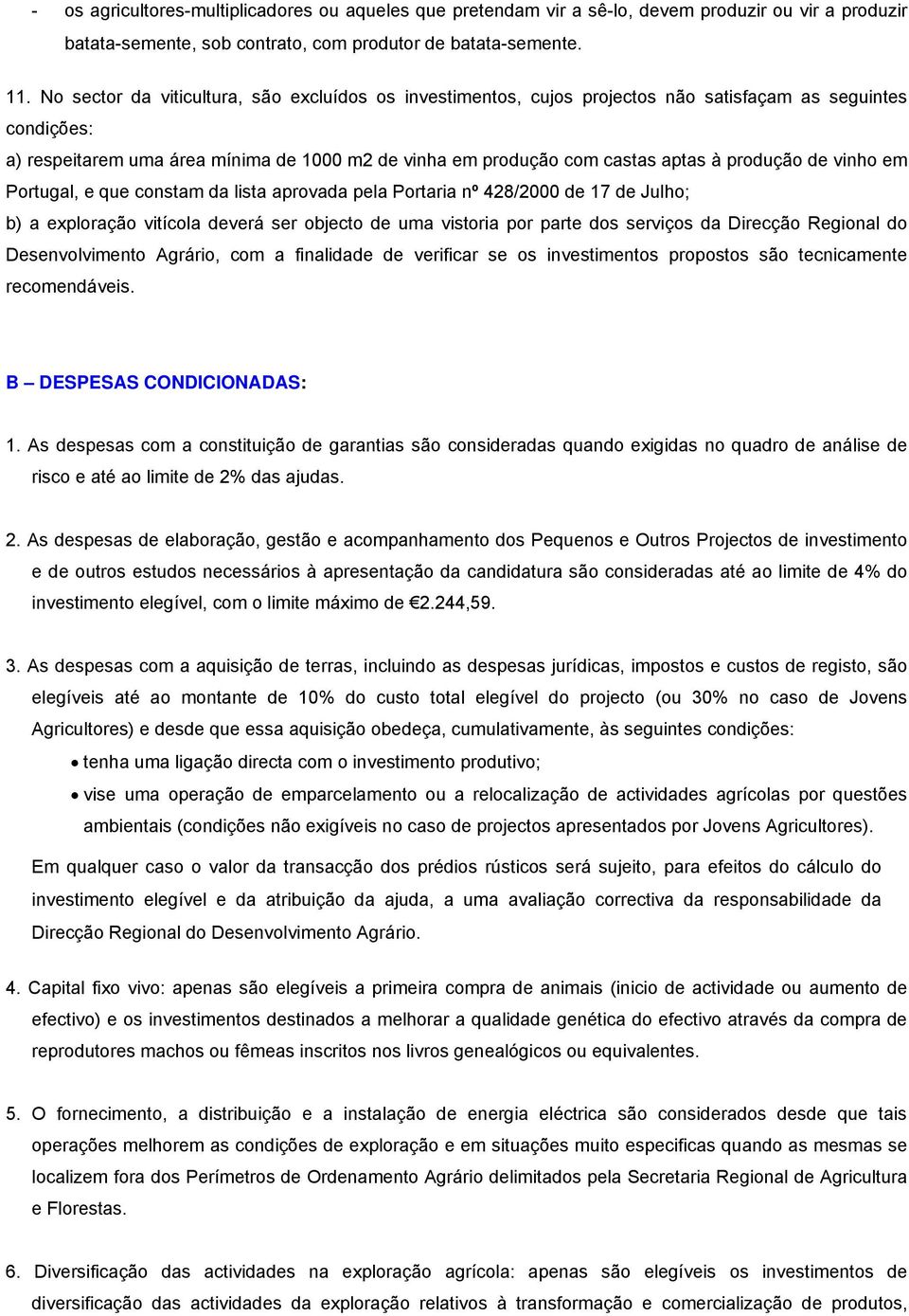 produção de vinho em Portugal, e que constam da lista aprovada pela Portaria nº 428/2000 de 17 de Julho; b) a exploração vitícola deverá ser objecto de uma vistoria por parte dos serviços da Direcção