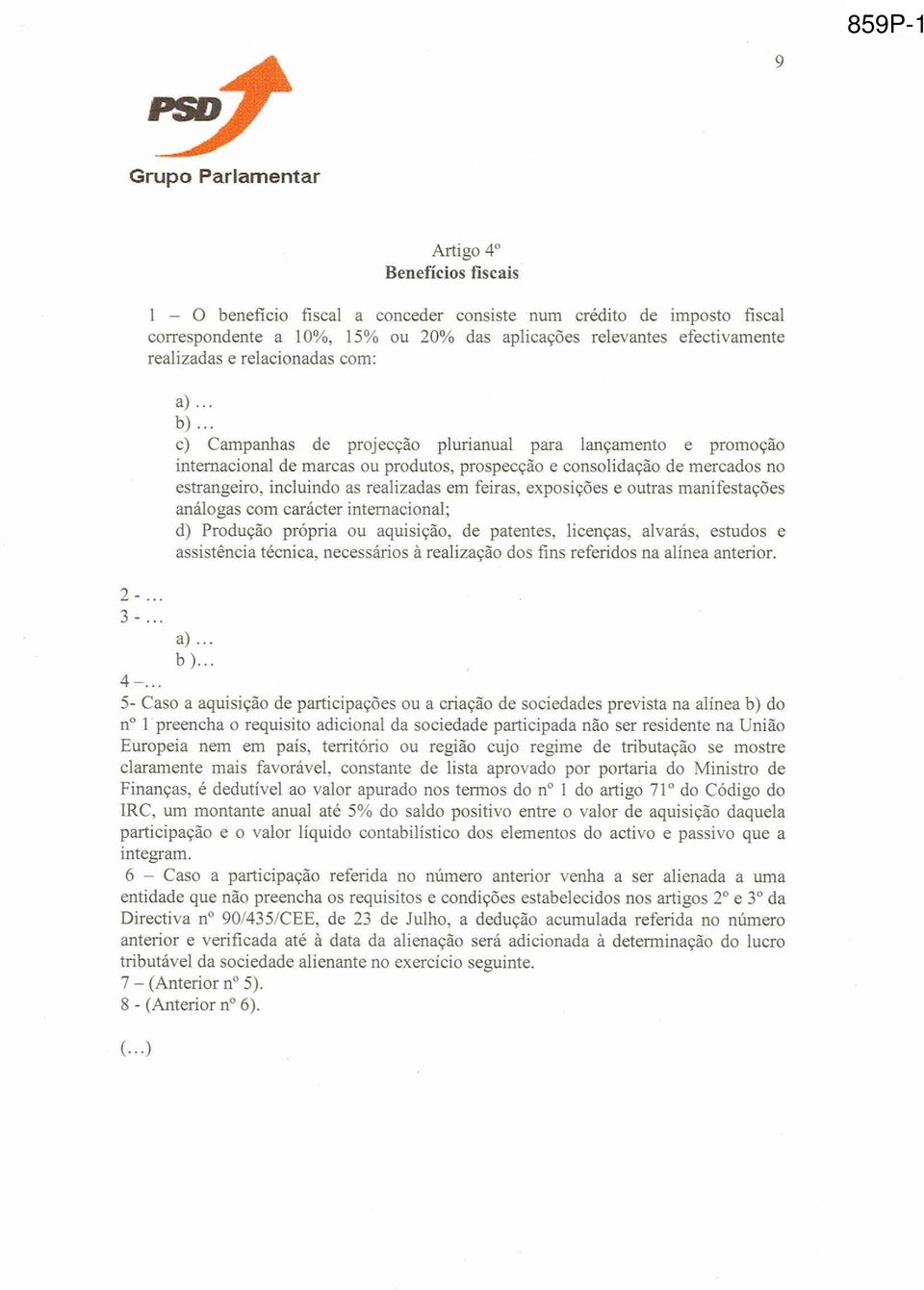 .. c) Campanhas de projecção plurianual para lançamento e promoção internacional de macas ou produtos, prospecção e wnsolidação de mercados no estrangeiro, incluindo as realizadas em feiras,