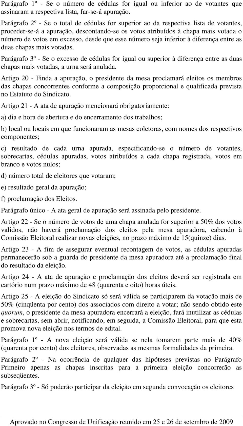 desde que esse número seja inferior à diferença entre as duas chapas mais votadas.