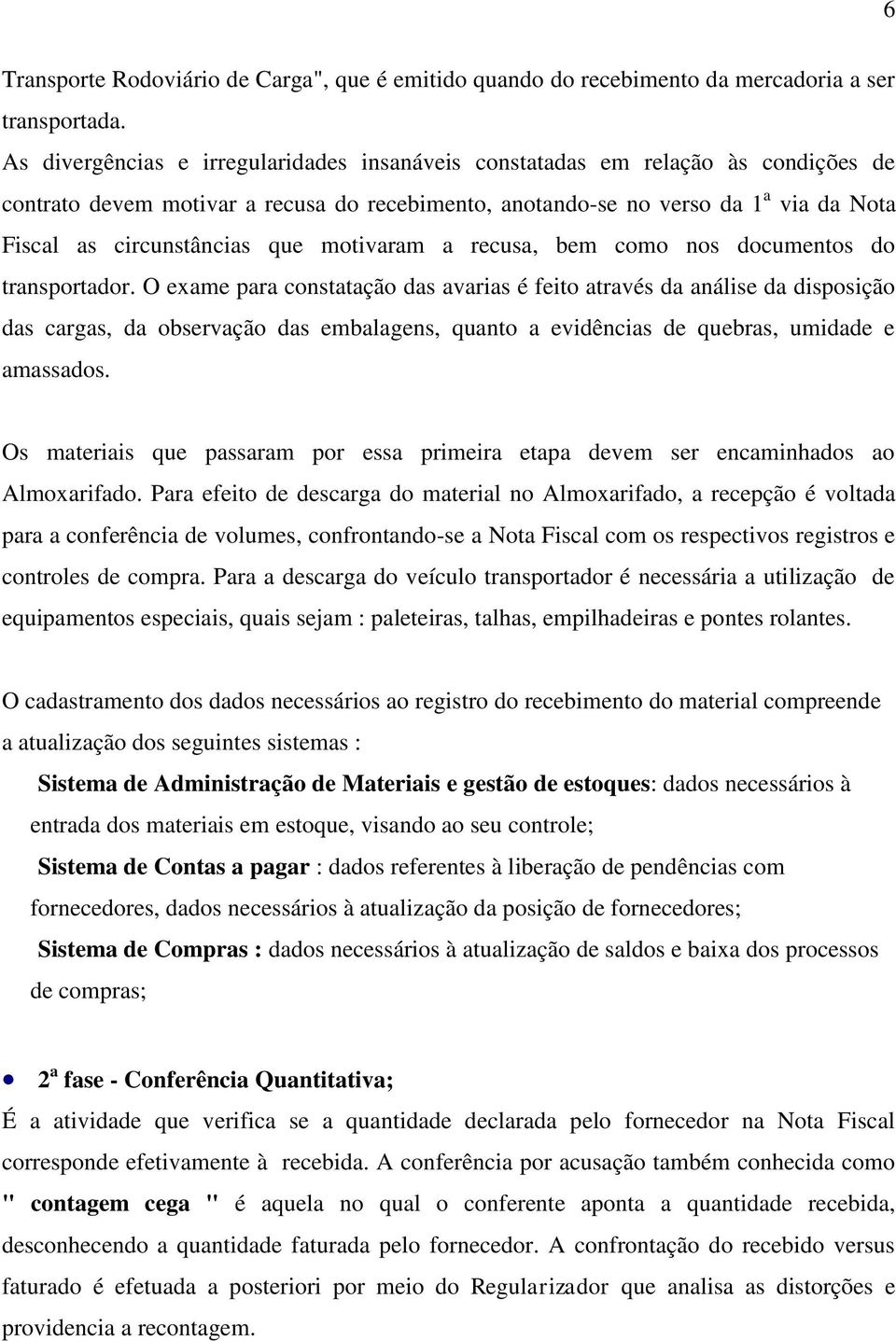 que motivaram a recusa, bem como nos documentos do transportador.