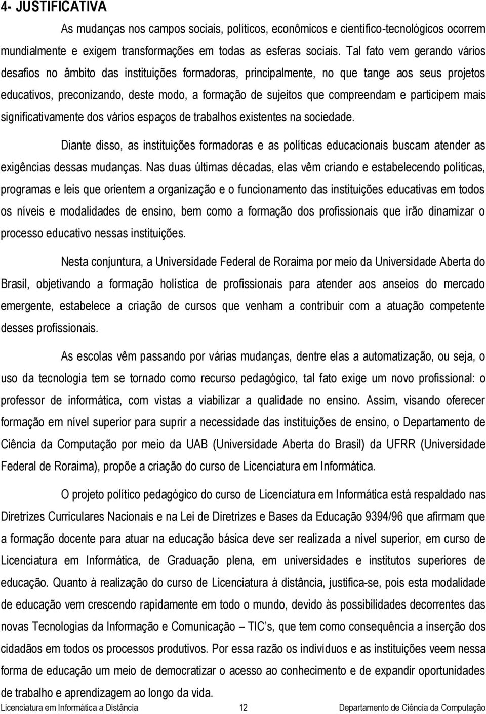 e participem mais significativamente dos vários espaços de trabalhos existentes na sociedade.