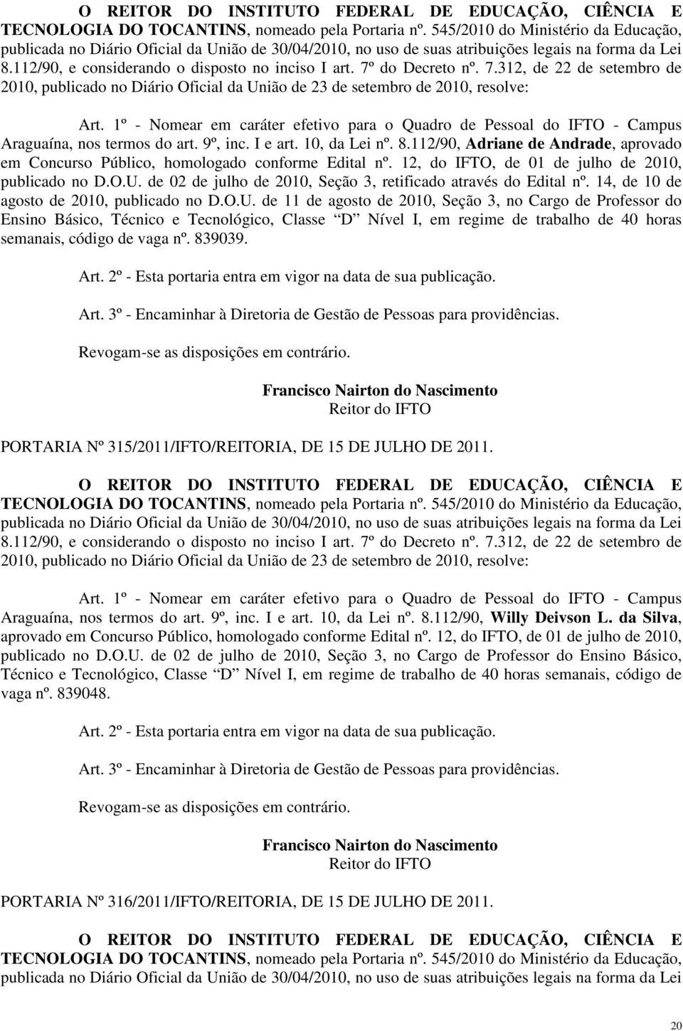 112/90, Adriane de Andrade, aprovado em Concurso Público, homologado conforme Edital nº. 12, do IFTO, de 01 de julho de 2010, publicado no D.O.U.