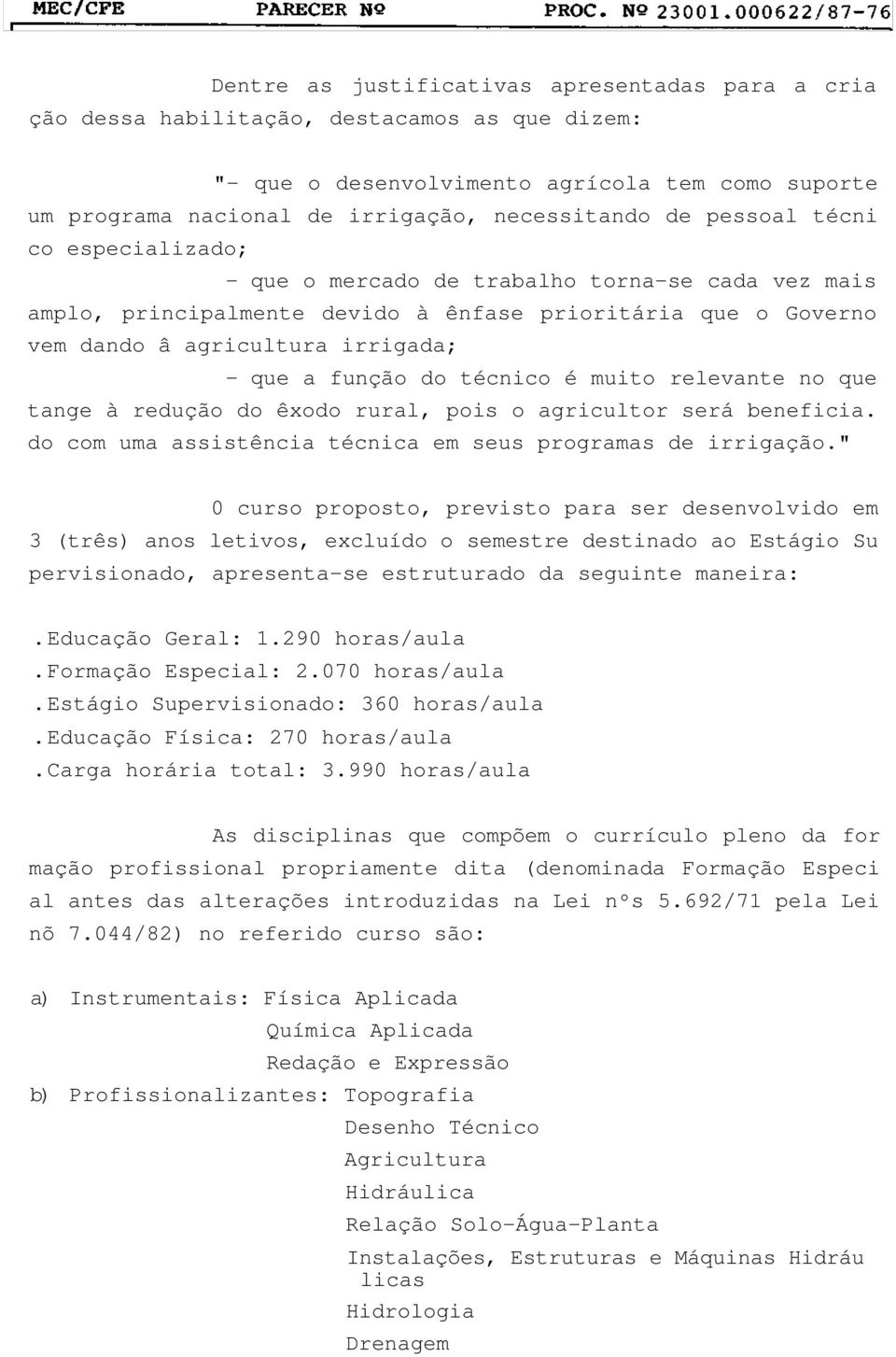 técnico é muito relevante no que tange à redução do êxodo rural, pois o agricultor será beneficia. do com uma assistência técnica em seus programas de irrigação.