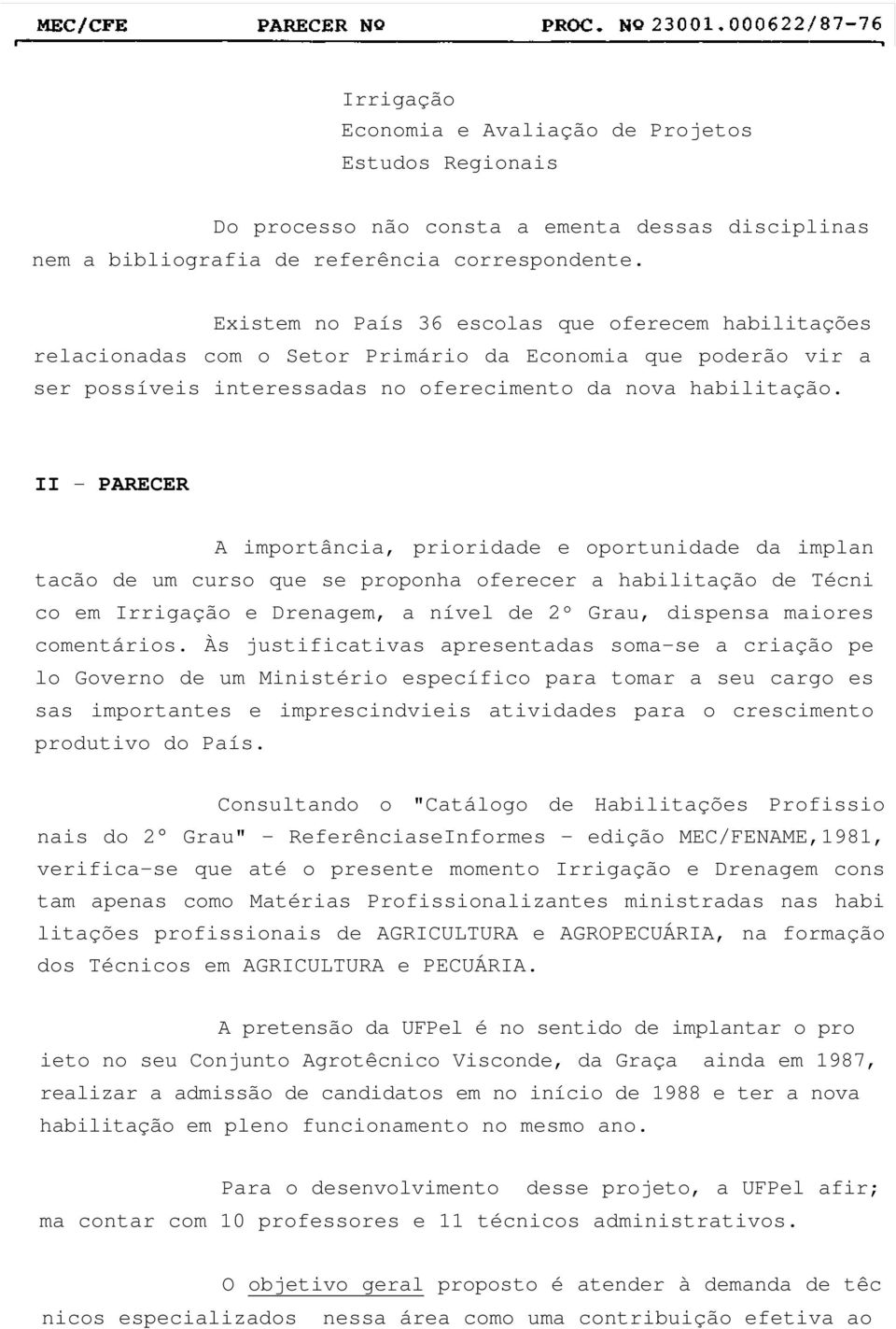 II - PARECER A importância, prioridade e oportunidade da implan tacão de um curso que se proponha oferecer a habilitação de Técni co em Irrigação e Drenagem, a nível de 2º Grau, dispensa maiores