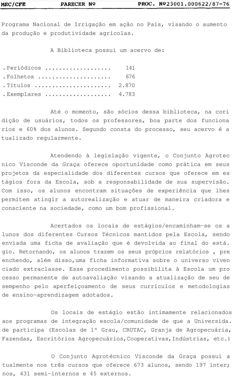 Segundo consta do processo, seu acervo é a tualizado regularmente.