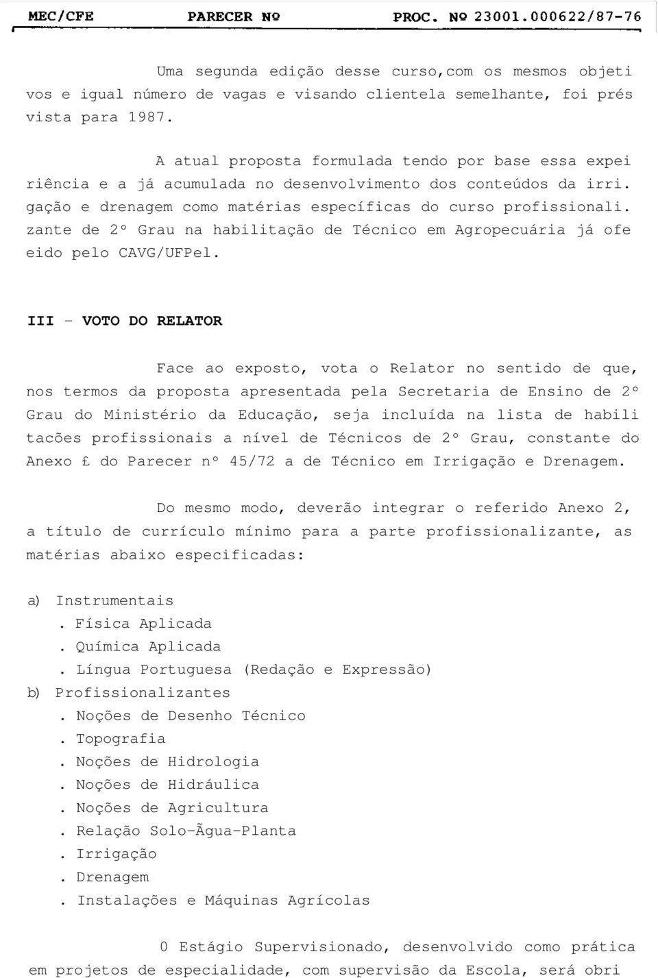 zante de 2º Grau na habilitação de Técnico em Agropecuária já ofe eido pelo CAVG/UFPel.