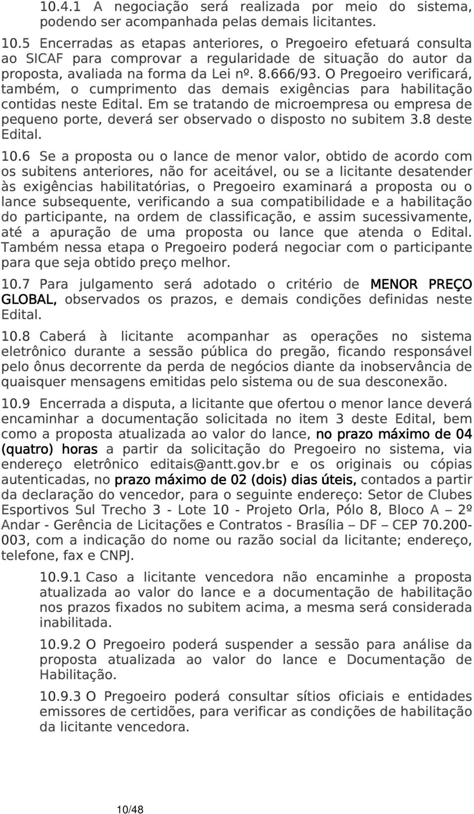 O Pregoeiro verificará, também, o cumprimento das demais exigências para habilitação contidas neste Edital.