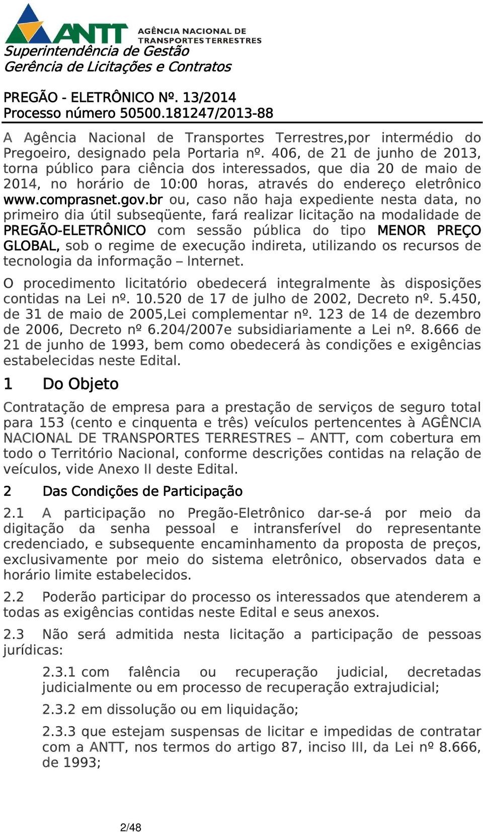 406, de 21 de junho de 2013, torna público para ciência dos interessados, que dia 20 de maio de 2014, no horário de 10:00 horas, através do endereço eletrônico www.comprasnet.gov.