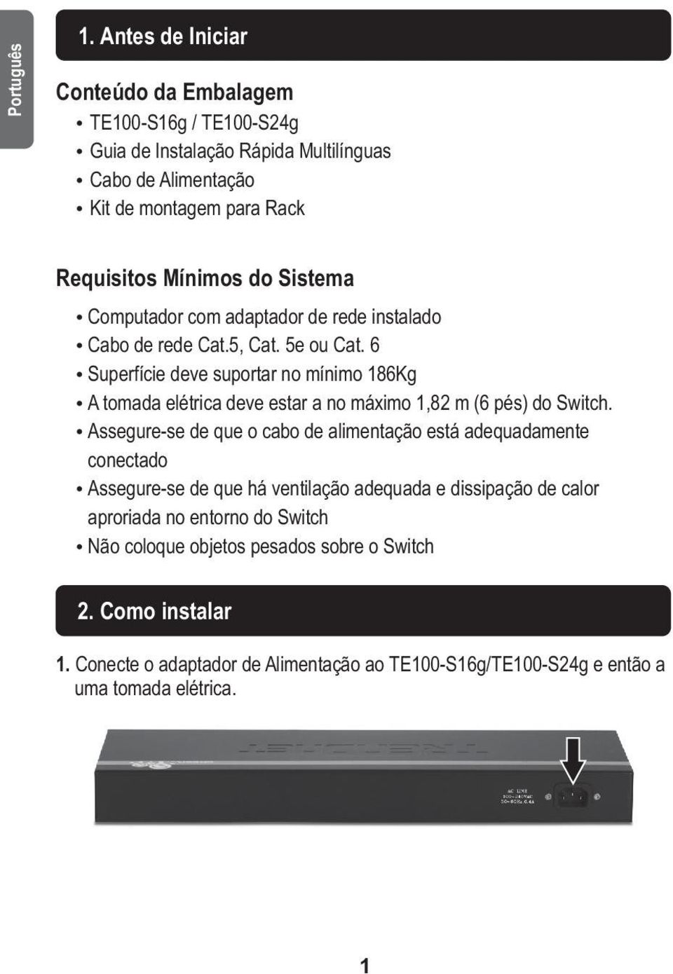 Sistema Ÿ Computador com adaptador de rede instalado Ÿ Cabo de rede Cat.5, Cat. 5e ou Cat.