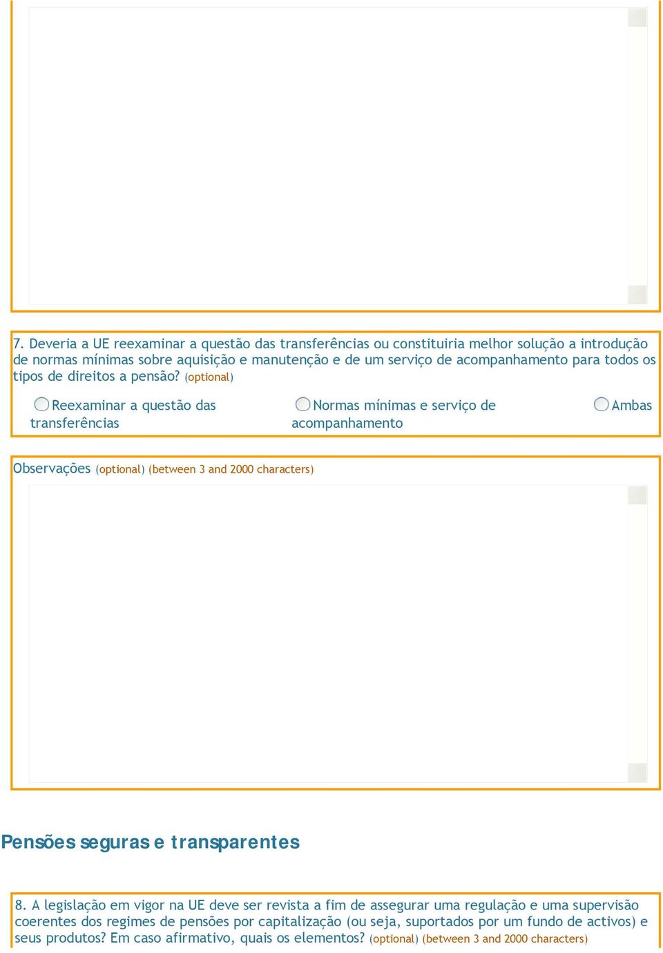 (optional) Reexaminar a questão das transferências Normas mínimas e serviço de acompanhamento Ambas Observações (optional) (between 3 and 2000 characters) Pensões seguras e