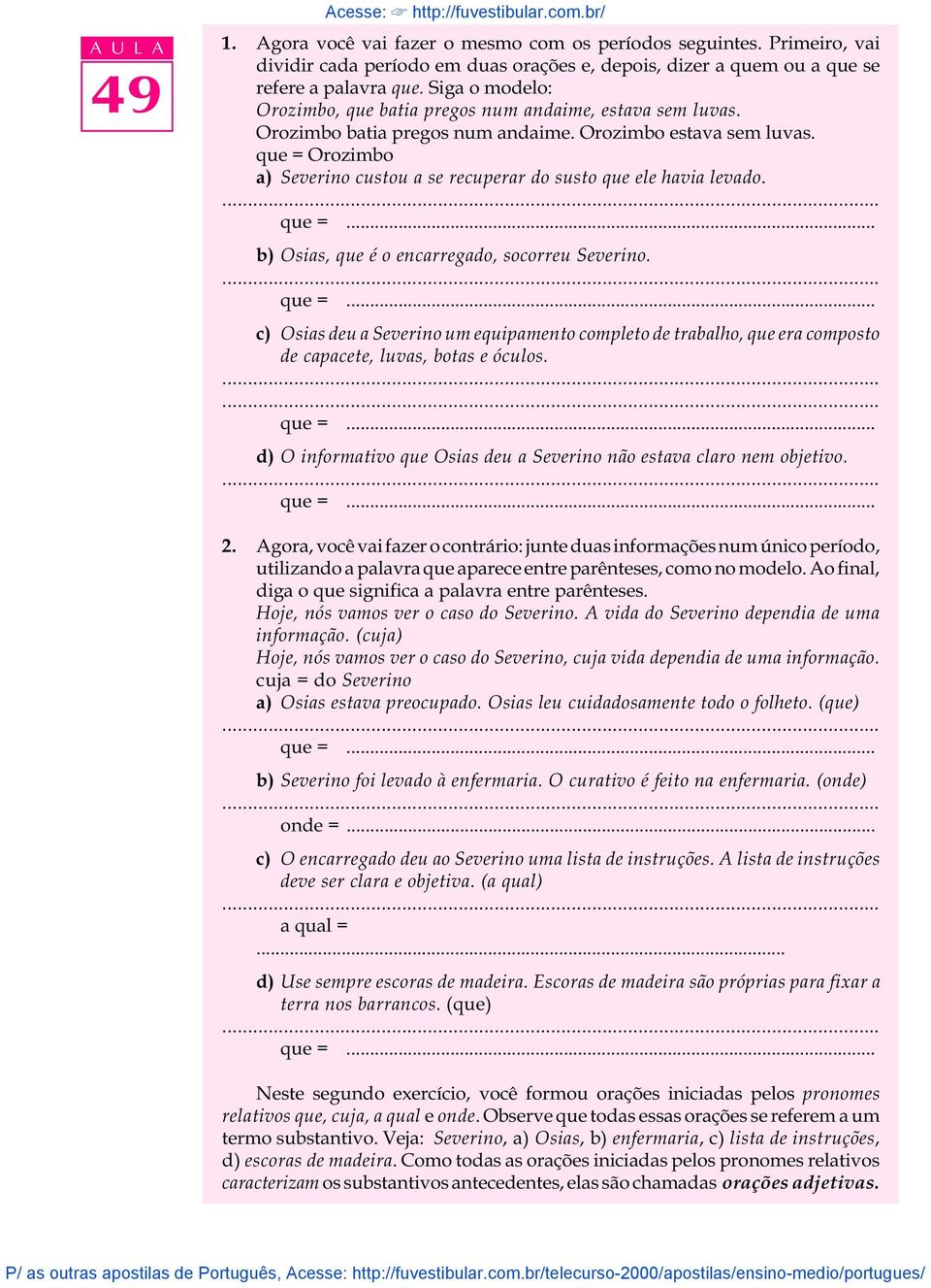 que = Orozimbo a) Severino custou a se recuperar do susto que ele havia levado. b) Osias, que é o encarregado, socorreu Severino.